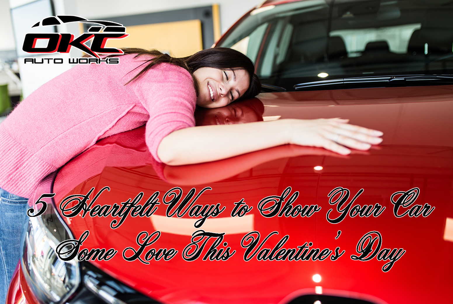 Valentine's Day Car Care: 5 Ways to Show Your Vehicle Love